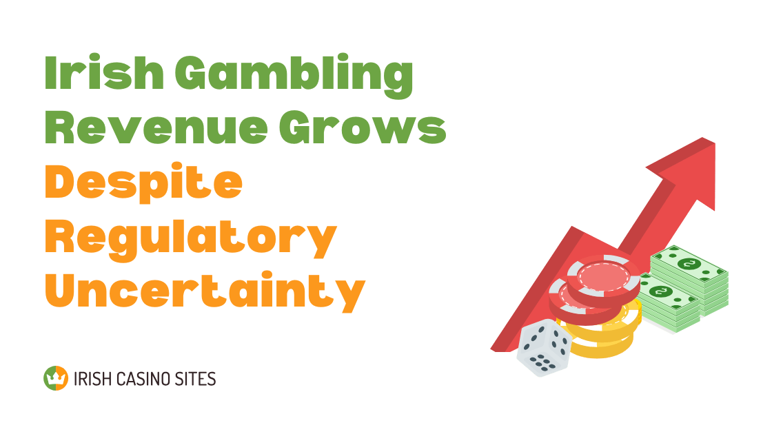 Irish Gambling Revenue Grows Despite Regulatory Uncertainty